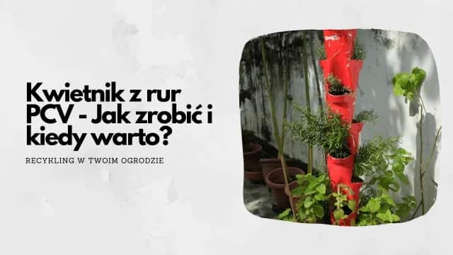 Jak zrobić kwietnik z rury PCV - proste kroki na wyjątkowy projekt DIY